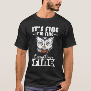 Owl Owls Fan It's Fine I's Fine T-shirt