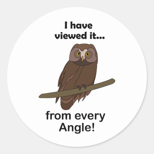 Owl Quote: I Have Viewed It from Every Angle Funny Ronde Sticker (Voorkant)