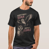 owl sometimes i soar mostly i stumble t-shirt (Voorkant)