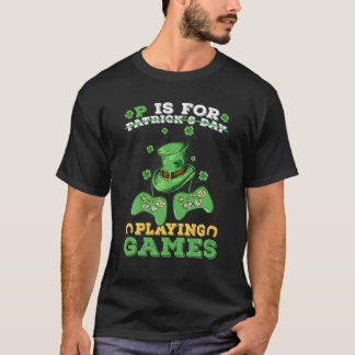 P Is For Playing Games Funny St Patrick's Gamer Bo T-shirt
