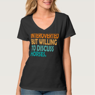 Paard introvert maar bereid om paarden te bespreke t-shirt