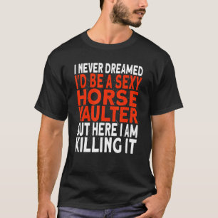 Paard Voltigeur Ik had nooit gedacht dat ik een vo T-shirt