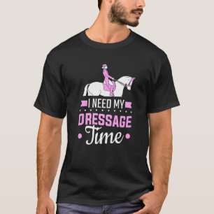 Paardtraining Ik heb mijn Dressage Time Dressage n T-shirt
