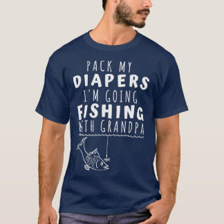 Pack My Diapers Fishing With Grandpa T-shirt