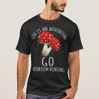Paddenstoelen jagen het leven is een avontuur t-shirt