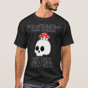 Paddenstoeljacht  Alle paddenstoelen zijn eetbaar T-shirt