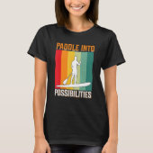 Paddle in mogelijkheden Ik sta op Paddle Board T-shirt (Voorkant)