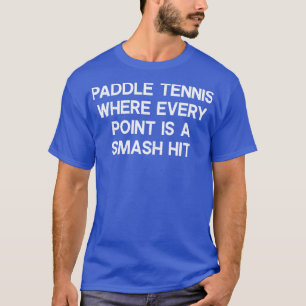 Paddle Tennis waar elk punt is een knaller hit T-shirt