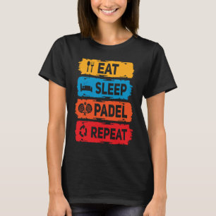 Padel Eet Slaap Padel Gezegde Racket Sport Padel P T-shirt