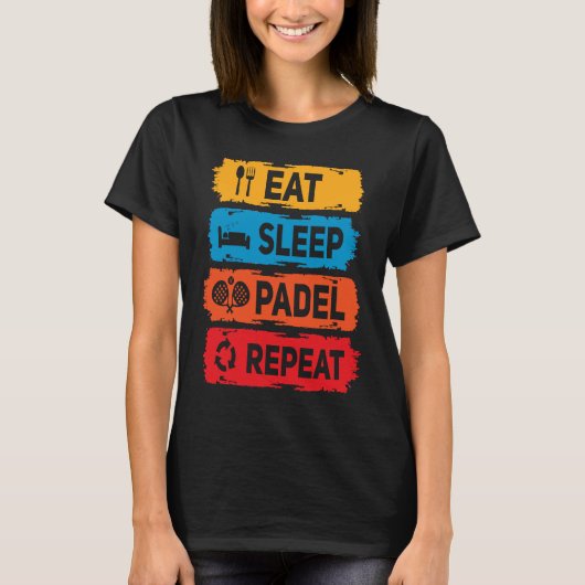 Padel Eet Slaap Padel Gezegde Racket Sport Padel P T-shirt (Voorkant)