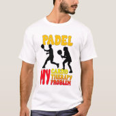 Padel My Cardio My Therapy My Problem T-Shirt (Devant)