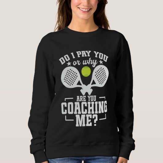 Padel Racket Player Tournament Lover Pay You Game Trui (Voorkant)