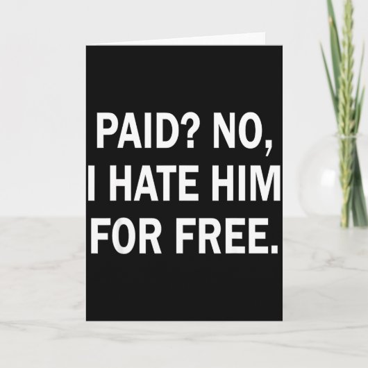 Paid No I Hate Him For - Funny Sarcasm Kaart (Voorkant)