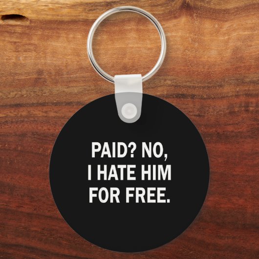 Paid No I Hate Him For - Funny Sarcasm Sleutelhanger (Voorkant)