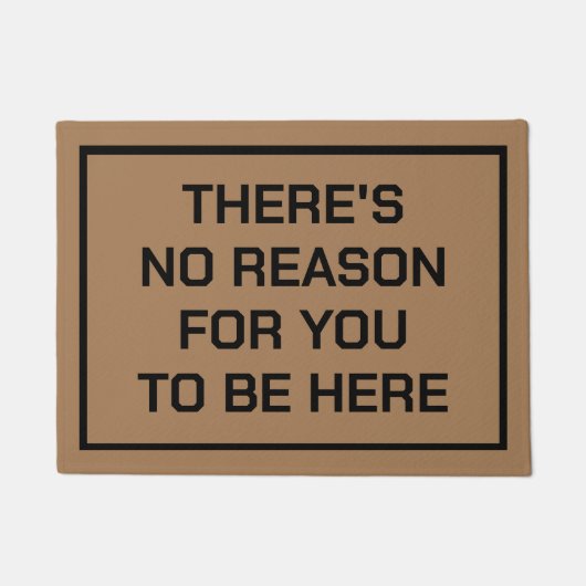PAILLASSON IL N'Y A AUCUNE RAISON POUR VOUS D'ÊTRE ICI AUCUN  (Devant)