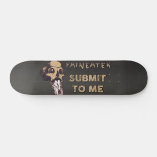 Paineater Submit to Me Skateboard