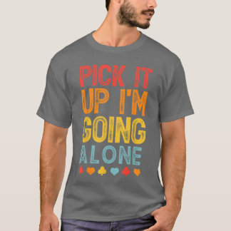 Pak het op, ik ga alleen verder Euchre-liefhebber T-shirt