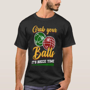 Pak je ballen... Het is een Bocce Time Game Bocce. T-shirt