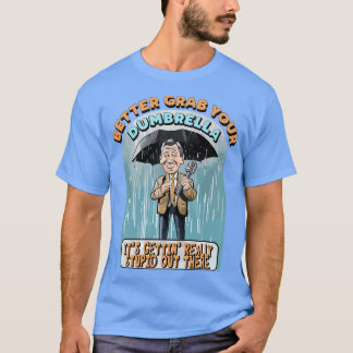 Pak je paraplu maar vast, het wordt echt stom t-shirt