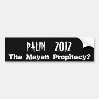 PALIN    2012, de Maya-profetie? Bumpersticker