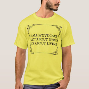 PALLIATIEVE BEZORGDHEID OVER DYING, HET GAAT OVER  T-SHIRT