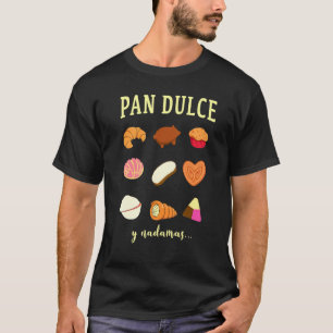 Pan Dulce Y Nada Mas Mexicaans Mam Mexicaans Eten T-shirt