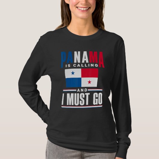 Panama Panamanian Panama Is Calling And I Must Go  T-shirt (Voorkant)