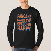 Pancake Makes This Speechie Happy Speech Therapy T-shirt (Voorkant)