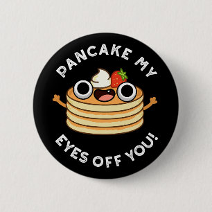 Pancake My Eyes of you grappny Food Pun Dark BG Ronde Button 5,7 Cm