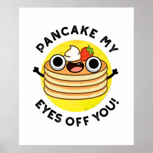 Pancake My Eyes of you grappy Food Pun Poster