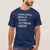 Pancakes Beach Tacos Ice Cream Repeat T-shirt (Voorkant)