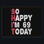 Pancarte 69e anniversaire So Happy I'm 69 Aujourd'hui Drôle<br><div class="desc">heureux,  sarcastique,  anniversaire,  giftidea,  fête du père,  drôle,  année,  maman,  humour,  famille</div>