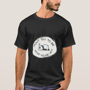 Panda Luiaard Probeer Niet Te Zijn Wat Je Niet Be T-shirt