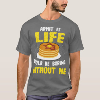 Pannenkoeken Liefhebber Biecht Het Leven Zou Saai  T-shirt