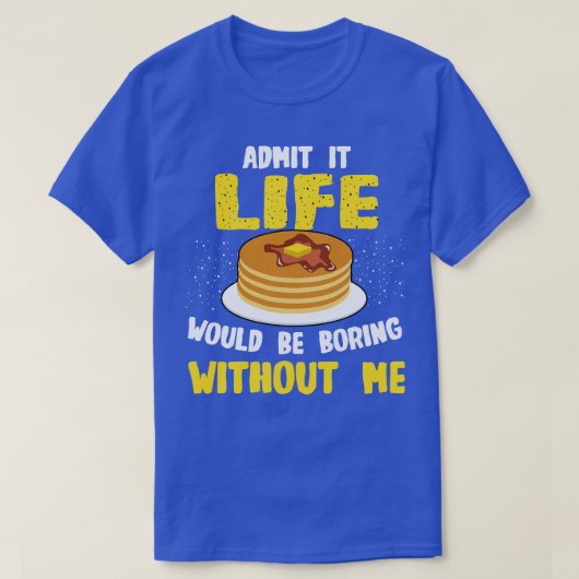 Pannenkoekenliefhebber geeft toe dat het leven saa t-shirt (Design voorkant)
