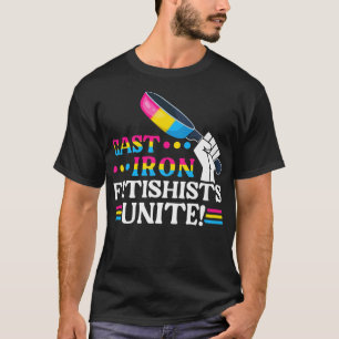 Panseual Cast Iron Fetishans Unite, Pan Pride Mon T-shirt