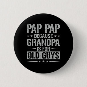 Pap Pap Omdat Opa Voor Oude Kerels Is Vader&#  Ronde Button 5,7 Cm
