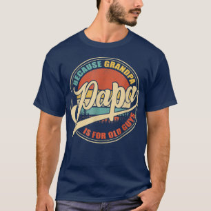PAPA Because GRANDPA Is For Old Guys Father' T-shirt