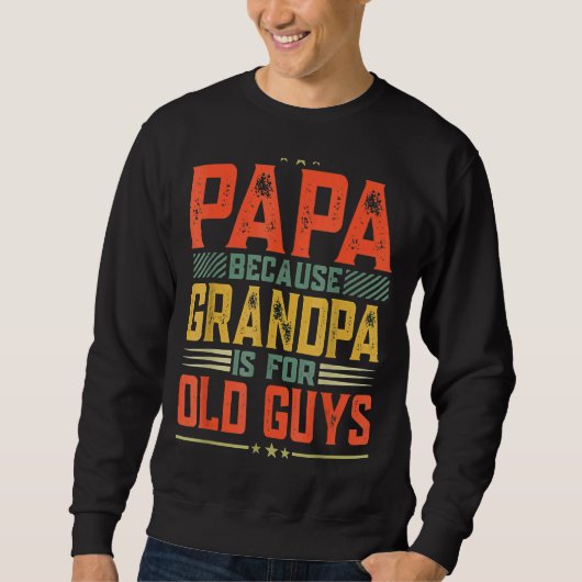 Papa Because Grandpa is For Old Guys Fun Father's Trui (Voorkant)