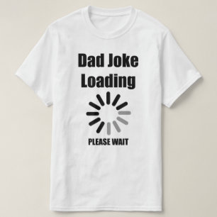 Papa, blague Chargement Veuillez Attendre T-Shirt