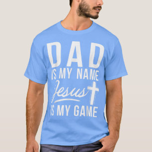 Papa est mon nom Jésus est mon jeu T-shirt religie