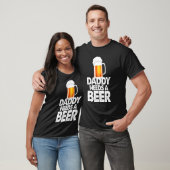 Papa heeft een bierbier nodig dat liefde Drink T-shirt (Unisex)