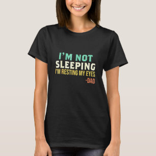Papa - Ik Slaap Niet Ik Rust Mijn Ogen Vaders D T-shirt