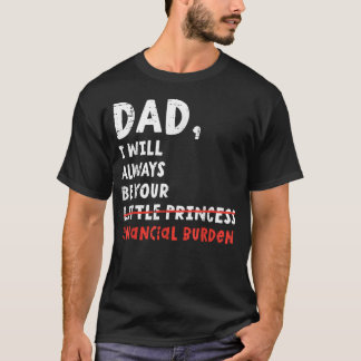 Papa, ik zal altijd je financiële last zijn Grappi T-shirt