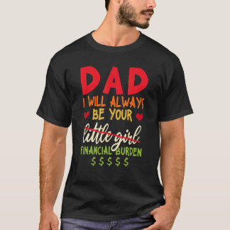 Papa Ik zal altijd je financiële last zijn T-shirt