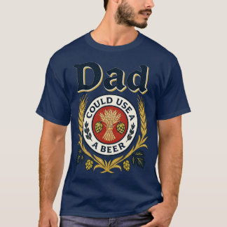 Papa kan wel een biertje gebruiken t-shirt