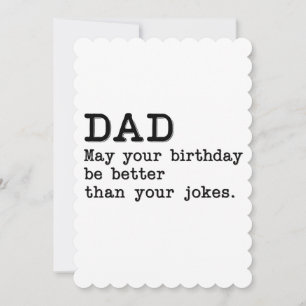 Papa, moge je verjaardag beter zijn dan je grapjes kaart