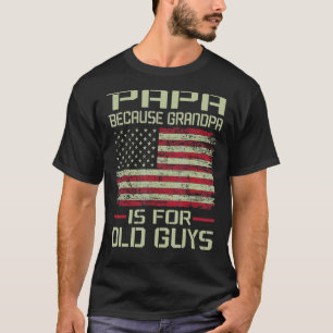 Papa omdat opa is voor oude jongens ons fl t-shirt