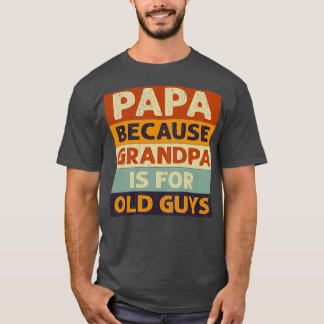 Papa omdat opa oude kerels zijn, klassieke TShirt