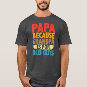 Papa omdat opa voor oude jongens grappig is t-shirt